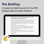 The Briefing: Choosing the Right Executor for Your Will: Guidance Beyond Family Members